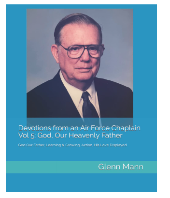Devotions from an Air Force Chaplain Vol 5: God: God Our Father, Learning & Growing, Action, His Love Displayed